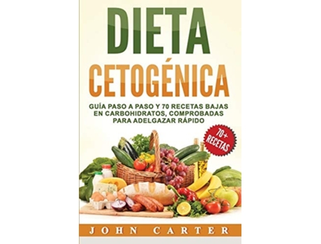 Livro Dieta Cetogénica Guía Paso a Paso y 70 Recetas Bajas en Carbohidratos, Comprobadas para Adelgazar Rápido de John Carter (Espanhol)
