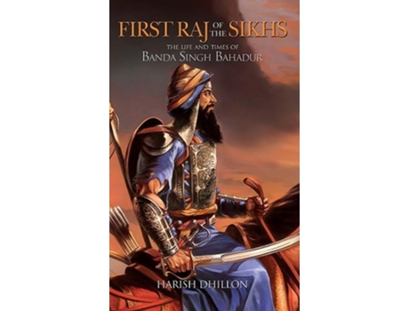 Livro First Raj of the Sikhs The Life and Times of Banda Singh Bahadur de HARISH DHILLON (Inglês)