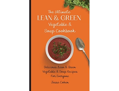 Livro The Ultimate Lean Green Vegetable Soup Cookbook Delicious Lean Green Vegetable Soup Recipes For Everyone de Jesse Cohen (Inglês)