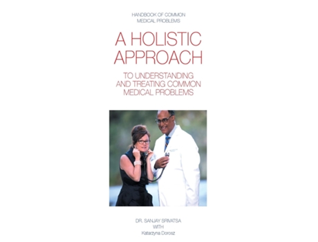 Livro A HOLISTIC APPROACH TO UNDERSTANDING AND TREATING COMMON MEDICAL PROBLEMS de Katarzyna Dorosz (Inglês)