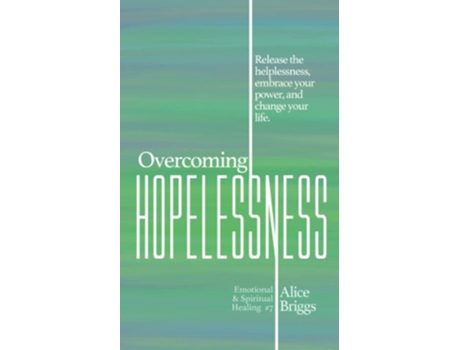 Livro Overcoming Hopelessness Release The Helplessness, Embrace Your Power, And Change Your Life. De Alice Briggs (inglês)
