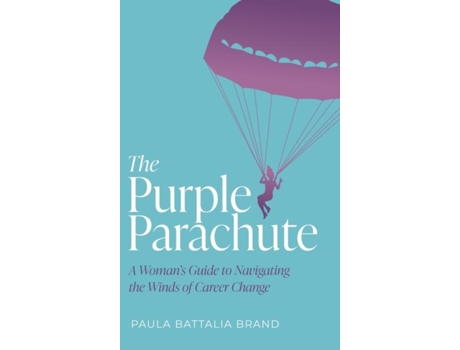 Livro The Purple Parachute A Womans Guide To Navigating The Winds Of Career Change De Paula Brand (inglês)