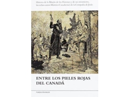 Livro Entre Los Pieles Rojas Del Canadá Historia De La Misión De Los Hurones Y De Sus Misioneros, Los Ochos Santos Mártires Canadienses De La Compañía De Jesús de Adolfo Heinen (Espanhol)