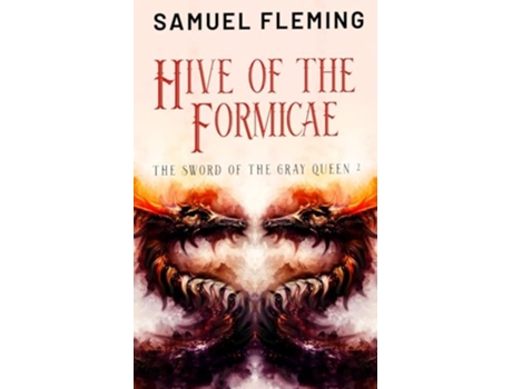 Livro Hive of the Formicae A Monster Hunter Sword Sorcery Novel The Sword of the Gray Queen de Samuel Fleming (Inglês)