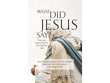 Livro What Did Jesus Say? Truth And Grace That Fill Our Spiritual Void De Ralph E Williams (inglês)