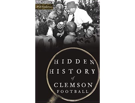 Livro Hidden History of Clemson Football de Will Vandervort (Inglês - Capa Dura)