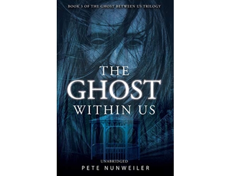 Livro The Ghost Within Us Unabridged The Ghost Between Us Book 3 de Pete Nunweiler (Inglês)