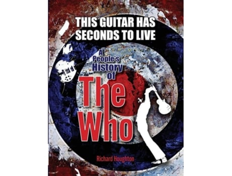 Livro This Guitar Has Seconds To Live - A Peoples History of The Who de Houghton (Inglês)