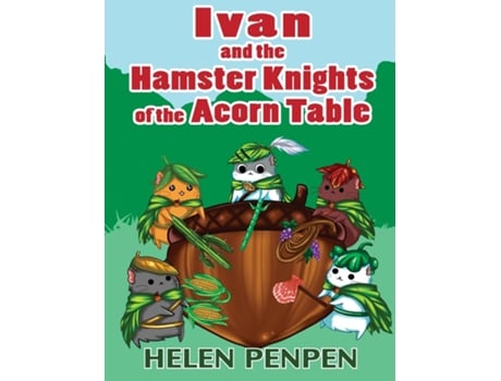 Livro Ivan And The Hamster Knights Of The Acorn Table De Helen Penpen (inglês)