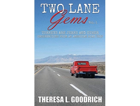 Livro Two Lane Gems Vol 1 Turkeys are Jerks and Other Observations from an American Road Trip 1 de Theresa L Goodrich (Inglês)