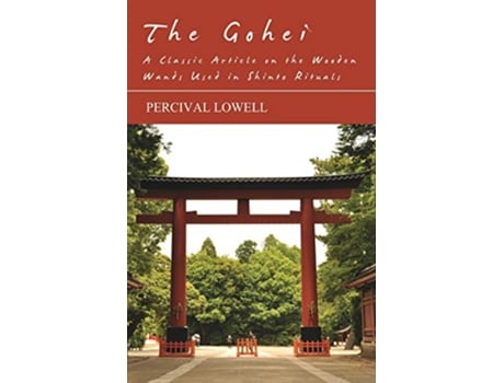 Livro The Gohei A Classic Article on the Wooden Wands Used in Shinto Rituals de Percival Lowell (Inglês)