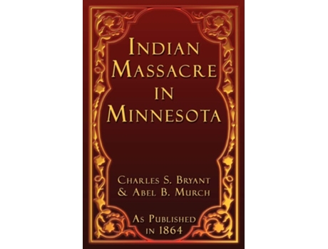 Livro Indian Massacre In Minnesota De Charles S Bryant E Abel B Murch (inglês)