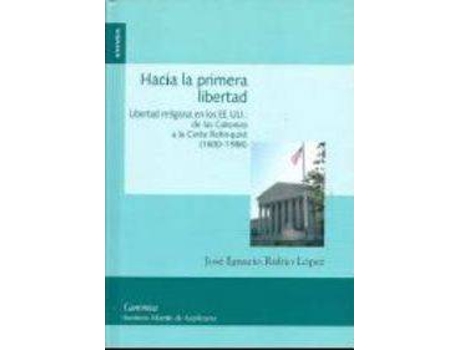 Livro Hacia La Primera Libertad : Libertad Religiosa En Los Ee.Uu., de Las Colonias a la Corte Rehnquist (1600-1986) de Jose Ignacio Rubio Lopez (Espanhol)