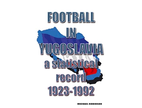 Livro Football in Yugoslavia 1923-1992 de Michael D Robinson (Inglês)