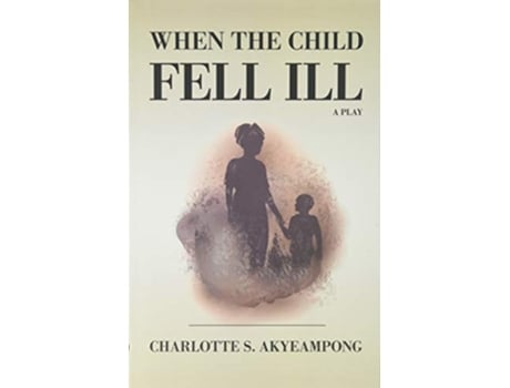 Livro When the Child Fell Ill A Play de Charlotte S Akyeampong (Inglês)