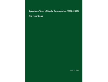 Livro Seventeen Years Of Media Consumption The Recordings De John W Fail (inglês)