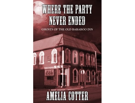 Livro Where The Party Never Ended Ghosts of the Old Baraboo Inn de Amelia Cotter (Inglês)
