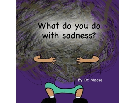 Livro What Do You Do With Sadness? De Dr Moose (inglês)