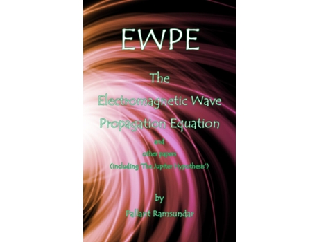 Livro Ewpe The Electromagnetic Wave Propogation Equation And Other Papers De Pallant Ramsundar (inglês)