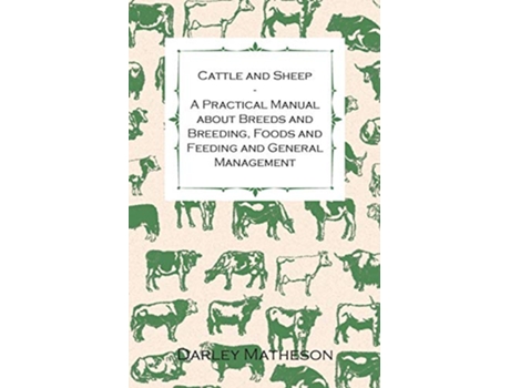 Livro Cattle and Sheep A Practical Manual about Breeds and Breeding Foods and Feeding and General Management de Darley Matheson (Inglês)