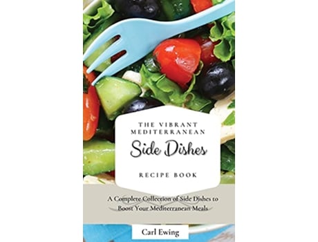 Livro The Vibrant Mediterranean Side Dishes Recipe Book A Complete Collection of Side Dishes to Boost Your Mediterranean Meals de Carl Ewing (Inglês)