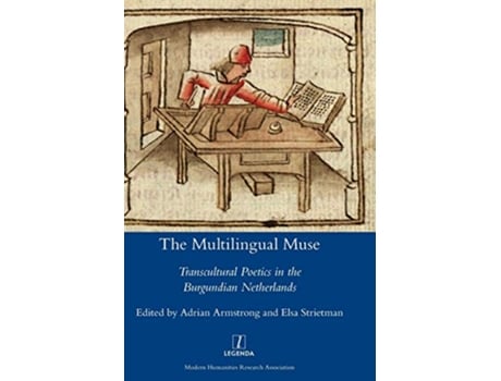 Livro The Multilingual Muse Transcultural Poetics in the Burgundian Netherlands Legenda de Adrian Armstrong (Inglês)