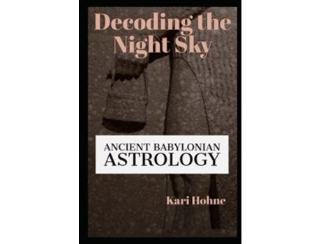 Livro Decoding the Night Sky Ancient Babylonian Astrology de Kari Hohne (Inglês)