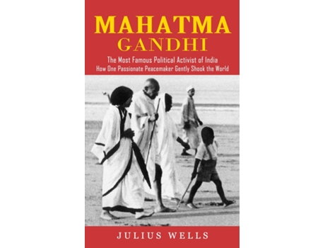 Livro Mahatma Gandhi The Most Famous Political Activist Of India De Julius Wells (inglês)