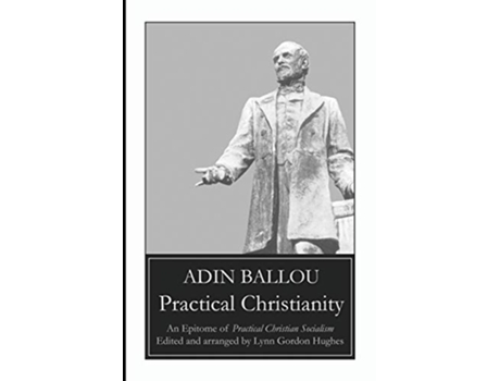 Livro Practical Christianity An Epitome of Practical Christian Socialism de Adin Ballou Lynn Gordon Hughes (Inglês)
