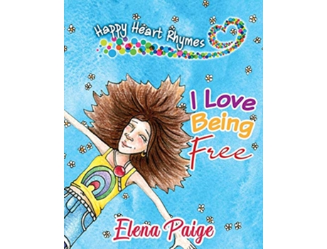 Livro I Love Being Free Happy Heart Rhymes de Elena Paige (Inglês)