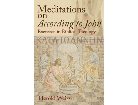 Livro Meditations On According To John Exercises In Biblical Theology De Herold Weiss (inglês)