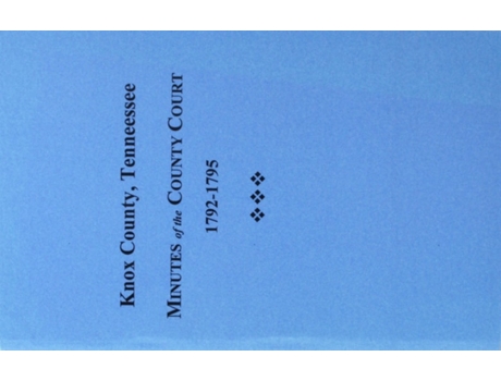 Livro Knox County, Tennessee Minutes of the County Court, 1792-1795 de Wpa (Inglês)