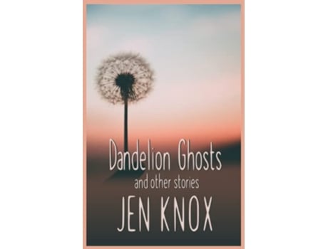 Livro Dandelion Ghosts and other stories de Jen Knox (Inglês)
