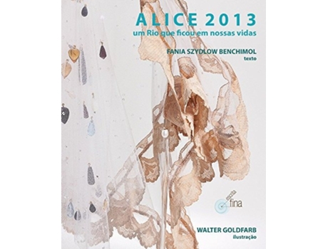 Livro Alice 2013 Um Rio Que Ficou Em Nossas Vidas De Fania Szydlow Benchimol (português Do Brasil)
