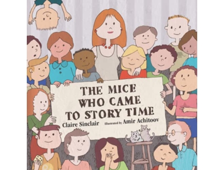 Livro The Mice Who Came to Story Time Squeaky and Cheesy Go To School de Claire Sinclair (Inglês)