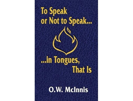 Livro To Speak or Not to Speakin Tongues That Is de O W McInnis (Inglês)