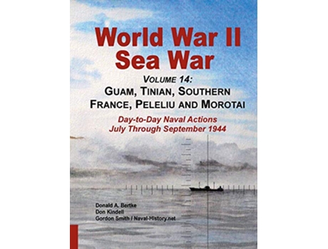 Livro World War Ii Sea War Volume 14 Guam Tinian Southern France Peleliu and Morotai de Don Kindell, Donald A Bertke et al. (Inglês)