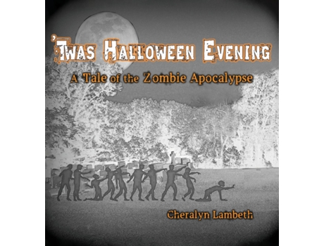 Livro Twas Halloween Evening A Tale Of The Zombie Apocalypse De Cheralyn Lambeth (inglês)