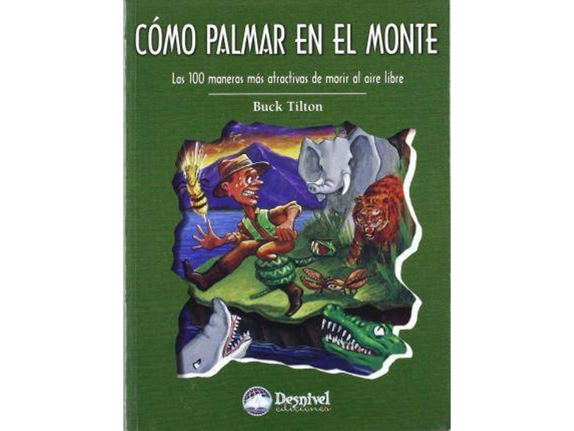 Livro Cã³Mo Palmar En El Monte Las 100 Maneras Mã¡S Atractivas De Morir Al Aire Libre de Buck Tilton (Espanhol)
