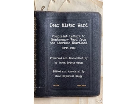 Livro Dear Mister Ward Complaint Letters To Montgomery Ward From The American Heartland 1932-1942 De Evan H Gregg (inglês)