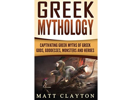 Livro Greek Mythology Captivating Greek Myths of Greek Gods Goddesses Monsters and Heroes de Matt Clayton (Inglês - Capa Dura)