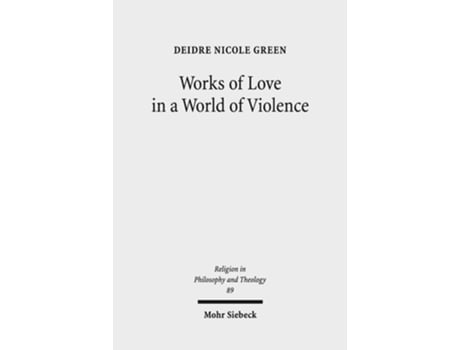 Livro Works Of Love In A World Of Violence De Deidre Nicole Green (inglês)