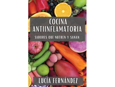 Livro Cocina Antiinflamatoria Sabores que Nutren y Sanan de Lucía Fernández (Inglês)