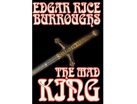 Livro The Mad King by Edgar Rice Burroughs, Fiction, Fantasy de Edgar Rice Burroughs (Inglês - Capa Dura)
