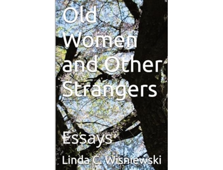 Livro Old Women and Other Strangers Essays de Linda C Wisniewski (Inglês)