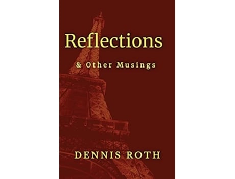 Livro Reflections Amp Other Musings De Dennis Roth (inglês)