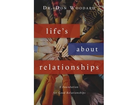 Livro Lifes About Relationships A Foundation For Good Relationships De Dr Don Woodard (inglês)