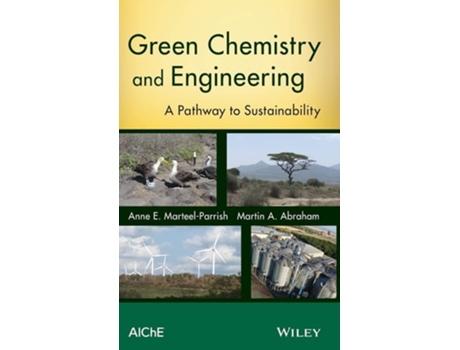 Livro Green Chemistry and Engineering: A Pathway to Sustainability de Anne E. Marteel-Parrish, Martin A. Abraham (Inglês)