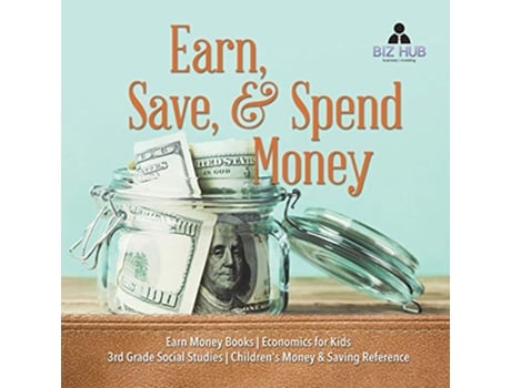Livro Earn Save Spend Money Earn Money Books Economics for Kids 3rd Grade Social Studies Childrens Money Saving Reference de Biz Hub (Inglês)