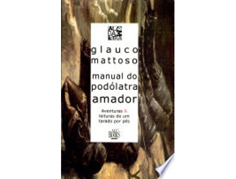 Livro MANUAL DO PODÓLATRA AMADOR de MATTOSO, GLAUCO (Português do Brasil)